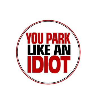  Ai parcat Ca Un IDIOT NU Parcare Auto Autocolant Amuzant Decal PVC,10cm*10cm